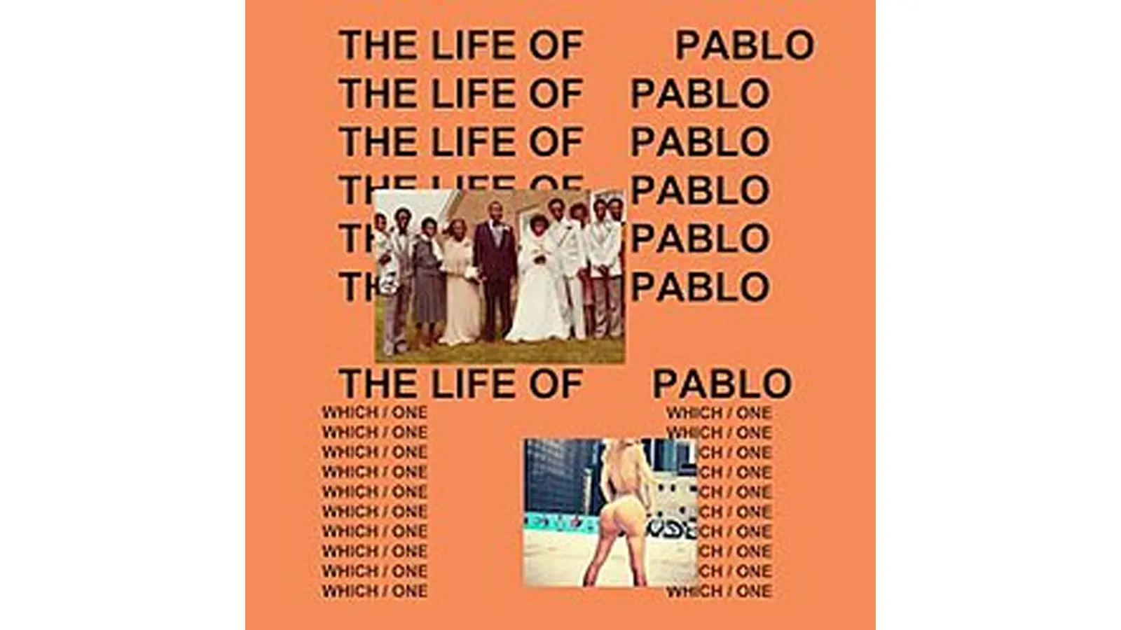 A high-resolution audit of Kanye West’s The Life of Pablo album cover. Designed by Peter De Potter, the image features a bold orange background with "WHICH ONE" and the album title layered in black gothic font, juxtaposed with a vintage wedding photo and a high-fashion model shot.