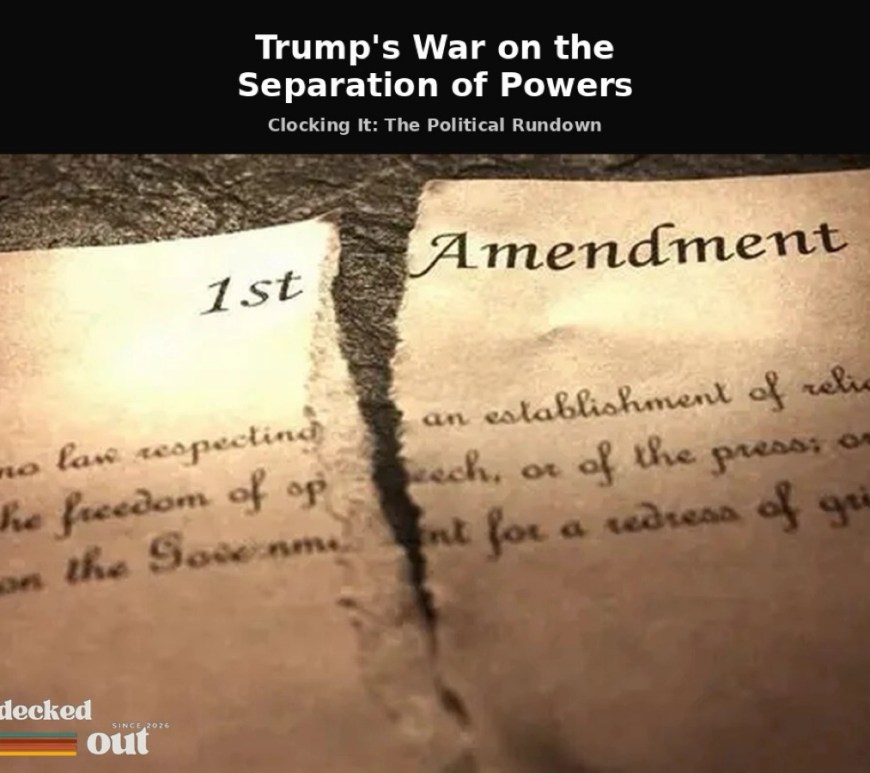 “Torn parchment labeled ‘1st Amendment’ beneath the headline ‘Trump’s War on the Separation of Powers,’ with a Decked Out logo, symbolizing constitutional damage and political conflict.
